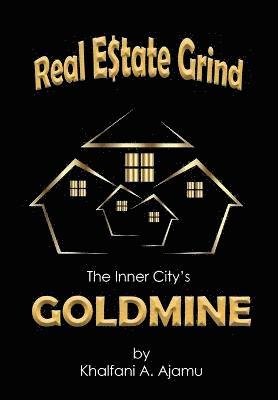 Khalfani Ajamu - Real Estate Grind The Inner City's Goldmine, Inbunden