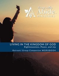 bokomslag Living in the Kingdom of God- Righteousness, Peace, and Joy