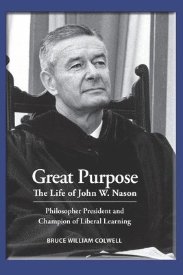 bokomslag Great Purpose The Life of John W. Nason, Philosopher President and Champion of Liberal Learning (Softcover Deluxe)