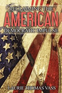 bokomslag Reclaiming The American Democratic Impulse