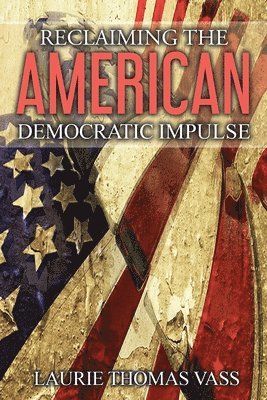 Reclaiming The American Democratic Impulse 1