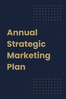 bokomslag Annual Strategic Marketing Plan