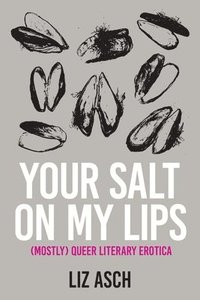 bokomslag Your Salt on My Lips: (Mostly) Queer Literary Erotica