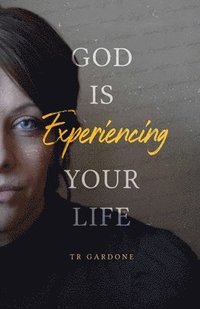 bokomslag God Is Experiencing Your Life
