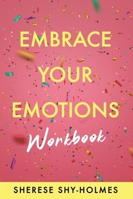 Sherese Shy-Holmes - Embrace Your Emotions Workbook, Häftad