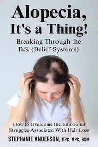 bokomslag Alopecia, It's a Thing! Breaking Through the B.S. (Belief Systems)