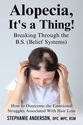 Alopecia, It's a Thing! Breaking Through the B.S. (Belief Systems) 1