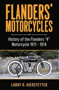 bokomslag Flanders' Motorcycles: History of the Flanders "4" Motorcycle 1911 - 1914
