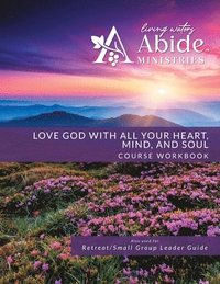 bokomslag Love God with All Your Heart, Soul, Mind & Strength - Workbook (& Leader Guide)