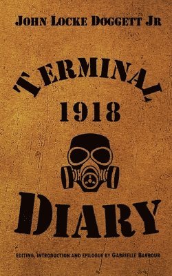 John Locke Doggett Jr, Gabrielle Barbour, Jr. Doggett, John Locke - Terminal Diary 1918, Häftad