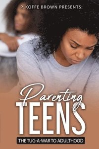 bokomslag Parenting Teens The Tug-A-War To Adulthood