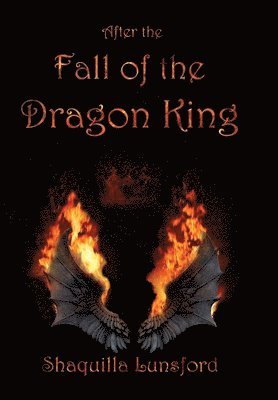 Shaquilla Lunsford, Shaquilla Lunsford - After the Fall of the Dragon King (Special Edition), Inbunden