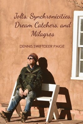 Dennis Swiftdeer Paige - Jolts, Synchronicities, Dream Catchers, and Milagros, Häftad