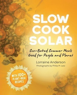 Lorraine Anderson - Slow Cook Solar: Sun-Baked Summer Meals Good for People and Planet, Häftad