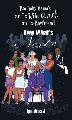 bokomslag Two Baby Mama's, an Ex-Wife, and an Ex-Boyfriend -Now What's Next