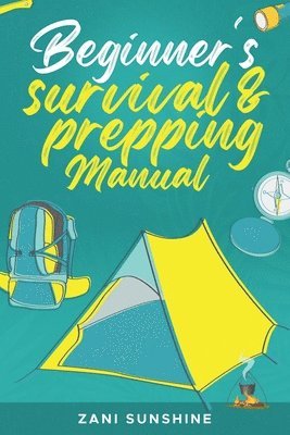 Beginner's Survival & Prepping Manual 1