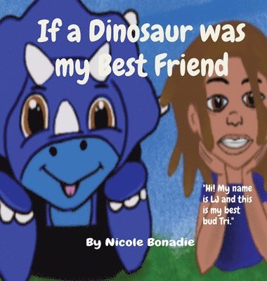 If a Dinosaur was my Best Friend: 'Hi! My name is LJ and this is my best bud Tri.' 1