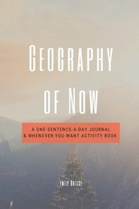 bokomslag Geography of Now: A One-Sentence-a-Day Journal & Whenever-You-Want Activity Book