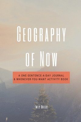 Geography of Now: A One-Sentence-a-Day Journal & Whenever-You-Want Activity Book 1