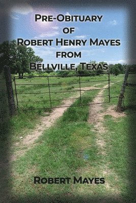 bokomslag Pre-obituary of Robert Henry Mayes from Bellville, Texas