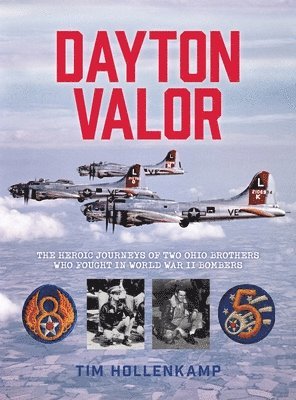 Timothy B. Hollenkamp, Kathleen Carroll - Dayton Valor: The Heroic Journeys of Two Ohio Brothers Who Fought in World War II Bombers, Inbunden