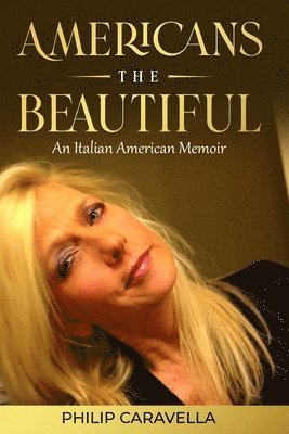 Americans The Beautiful An Italian American Memoir 1