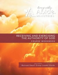 bokomslag Receiving and Exercising Our Authority from God - Workbook (& Leader Guide)