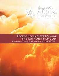 bokomslag Receiving and Exercising Our Authority from God - Retreat / Companion Workbook