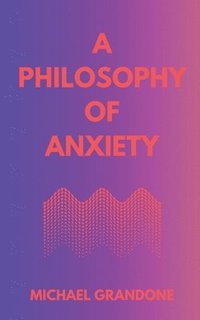 bokomslag Philosophy of Anxiety
