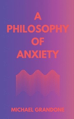 bokomslag Philosophy of Anxiety