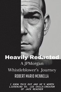 bokomslag Heavily Redacted - A JP Morgan Whistleblower's Journey