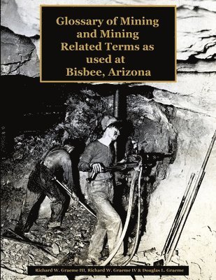 bokomslag Glossary of the Mining and Mining Related Terms as Used at Bisbee, Arizona