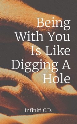 Being With You Is Like Digging A Hole 1