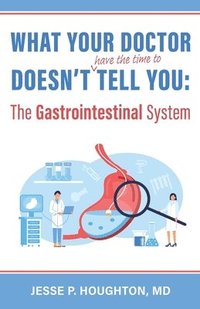 bokomslag What Your Doctor Doesn't (Have the Time to) Tell You