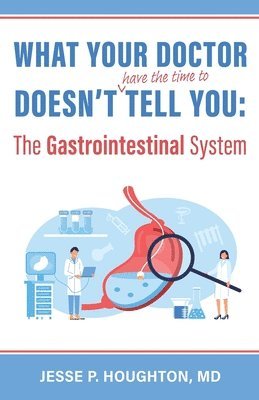 bokomslag What Your Doctor Doesn't (Have the Time to) Tell You