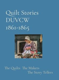 bokomslag Quilt Stories DUVCW 1861-1865