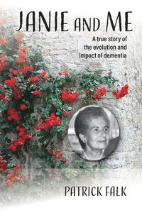 bokomslag Janie and Me: A True Story of the Evolution and Impact of Dementia