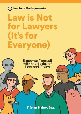Law is Not for Lawyers (It's for Everyone): Empower Yourself with the Basics of Law and Civics