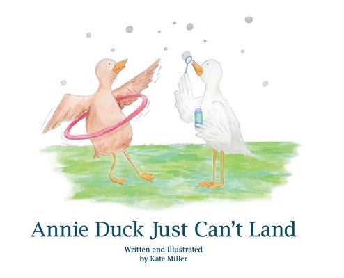 Kate Miller - Annie Duck Just Can't Land, Inbunden