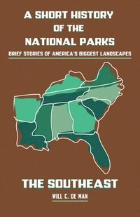 bokomslag A Short History of the National Parks: Brief Stories of America's Biggest Landscapes