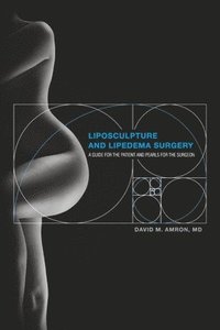 bokomslag Liposculpture and Lipedema Surgery: A Guide for the Patient and Pearls for the Surgeon