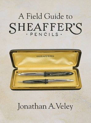 Jonathan A Veley, Jonathan A. Veley, Jonathan A., Veley - Field Guide to Sheaffer's Pencils, Inbunden