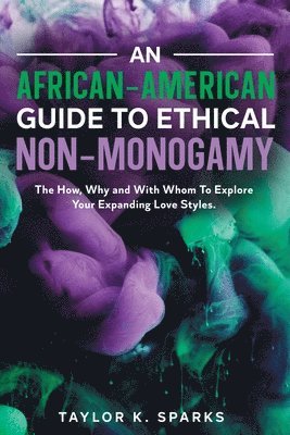 bokomslag African-American Guide To Ethical Non-Monogamy The How, Why and With Whom To Explore Your Expanding Love Styles