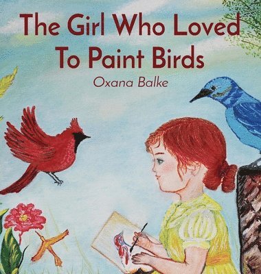 bokomslag The Girl Who Loved To Paint Birds