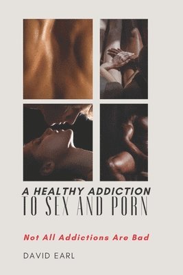 bokomslag A Healthy Addiction to Sex and Porn