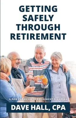 Dave Hall - Getting Safely Through Retirement, Häftad
