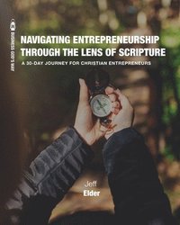 bokomslag Navigating Entrepreneurship Through the Lens of Scripture