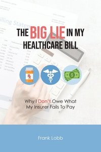 bokomslag The Big Lie in My Healthcare Bill