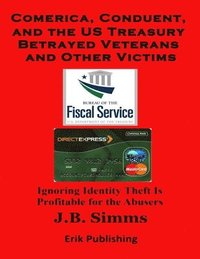 bokomslag Comerica, Conduent and the U.S. Treasury Betrayed Veterans and Other Victims