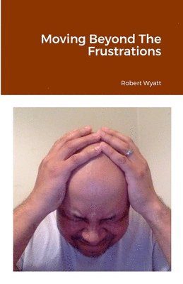 Moving Beyond The Frustrations 1